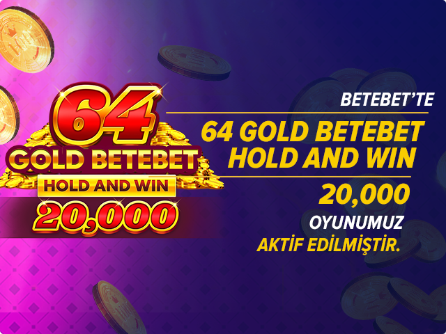 BETEBET'TE 64 GOLD BETEBET HOLD AND WIN 20,000 OYUNUMUZ AKTİF EDİLMİŞTİR.
